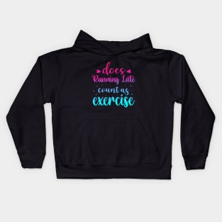 Does Running Late Count as Exercise Funny Workout Gym Gift Kids Hoodie